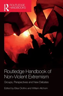 Routledge Handbook of Non-Violent Extremism: Grupuri, perspective și noi dezbateri - Routledge Handbook of Non-Violent Extremism: Groups, Perspectives and New Debates