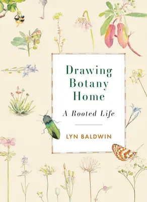 Drawing Botany Home: O viață înrădăcinată - Drawing Botany Home: A Rooted Life