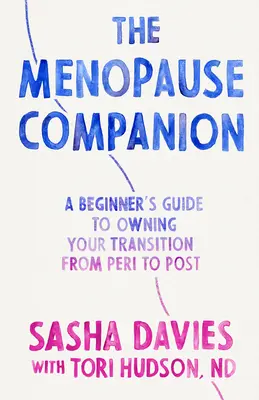Însoțitorul menopauzei: Ghidul începătorului pentru a-și însuși tranziția, de la Peri la Post - The Menopause Companion: A Beginner's Guide to Owning Your Transition, from Peri to Post