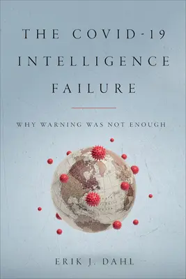 Eșecul serviciilor de informații Covid-19: De ce avertismentul nu a fost suficient - The Covid-19 Intelligence Failure: Why Warning Was Not Enough