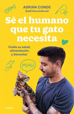 S El Humano Que Tu Gato Necesita. Cuida Su Salud, Alimentacin Y Bienestar / Be the Human Your Cat Needs. Ai grijă de sănătatea, alimentația și bunăstarea ei - S El Humano Que Tu Gato Necesita. Cuida Su Salud, Alimentacin Y Bienestar / Be the Human Your Cat Needs. Take Care of Its Health, Nutrition, and Wel