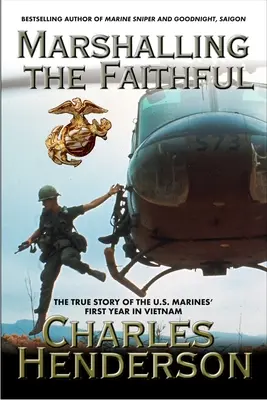 Marshalling the Faithful: Primul an al pușcașilor marini în Vietnam - Marshalling the Faithful: The Marines' First Year in Vietnam