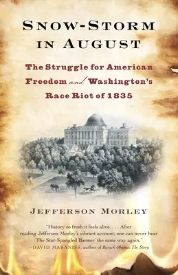 Furtună de zăpadă în august: Lupta pentru libertatea americanilor și revoltele rasiale din Washington din 1835: The Struggle for American Freedom and Washington's Race Riot of 1835 - Snow-Storm in August: The Struggle for American Freedom and Washington's Race Riot of 1835