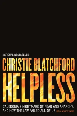 Helpless: Coșmarul de frică și anarhie din Caledonia și modul în care legea ne-a dezamăgit pe toți - Helpless: Caledonia's Nightmare of Fear and Anarchy, and How the Law Failed All of Us