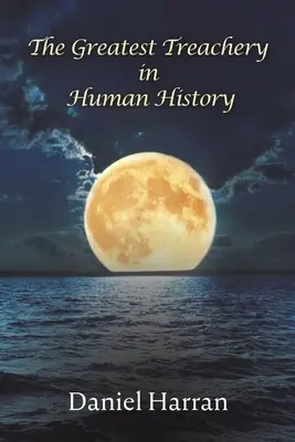 Cea mai mare trădare din istoria omenirii (The Greatest Treachery in Human History) - The Greatest Treachery in Human History