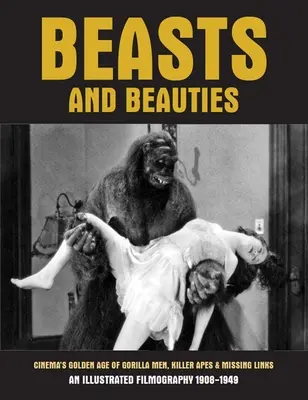 Fiare și frumuseți: Epoca de aur a cinematografiei cu oameni gorilă, maimuțe ucigașe și verigi lipsă - Beasts and Beauties: Cinema's Golden Age of Gorilla Men, Killer Apes & Missing Links