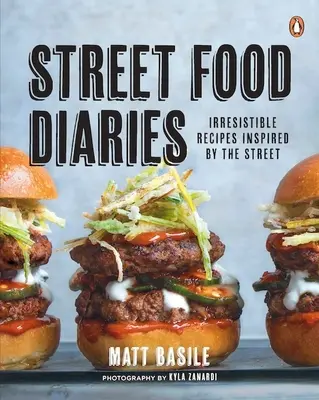Street Food Diaries: Rețete irezistibile inspirate de stradă: O carte de bucate - Street Food Diaries: Irresistible Recipes Inspired by the Street: A Cookbook