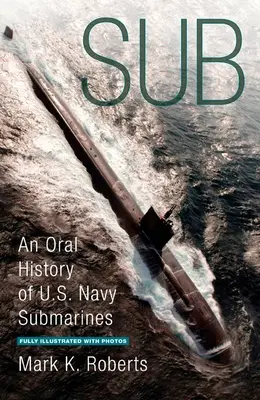 Sub - O istorie orală a submarinelor marinei americane - Sub - An Oral History of US Navy Submarines