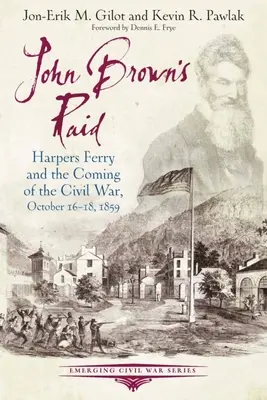 Raidul lui John Brown: Harpers Ferry și declanșarea războiului civil, 16-18 octombrie 1859 - John Brown's Raid: Harpers Ferry and the Coming of the Civil War, October 16-18, 1859
