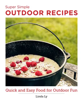 Super Simple Outdoor Cookbook: Mâncare rapidă și ușoară pentru distracție în aer liber - Super Simple Outdoor Cookbook: Quick and Easy Food for Outdoor Fun