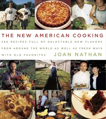 Noua bucătărie americană: 280 de rețete pline de noi arome delicioase din întreaga lume, precum și de moduri noi de a folosi vechile preferințe: O carte de bucate - The New American Cooking: 280 Recipes Full of Delectable New Flavors from Around the World as Well as Fresh Ways with Old Favorites: A Cookbook