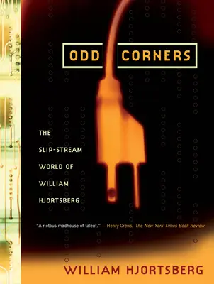Odd Corners - Lumea cu fluxuri alunecoase a lui William Hjortsberg - Odd Corners - The Slip-Stream World of William Hjortsberg