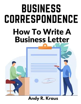 Corespondență de afaceri: Cum să scrii o scrisoare de afaceri - Business Correspondence: How To Write A Business Letter