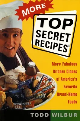 Mai multe rețete Top Secret: Mai multe clone fabuloase de bucătărie ale alimentelor de marcă preferate ale Americii - More Top Secret Recipes: More Fabulous Kitchen Clones of America's Favorite Brand-Name Foods