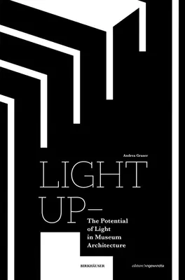 Light Up - Potențialul luminii în arhitectura muzeală - Light Up - The Potential of Light in Museum Architecture