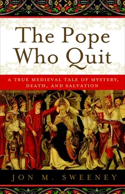 Papa care a renunțat: O adevărată poveste medievală despre mister, moarte și mântuire - The Pope Who Quit: A True Medieval Tale of Mystery, Death, and Salvation