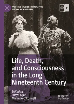 Viață, moarte și conștiință în lungul secol al XIX-lea - Life, Death, and Consciousness in the Long Nineteenth Century