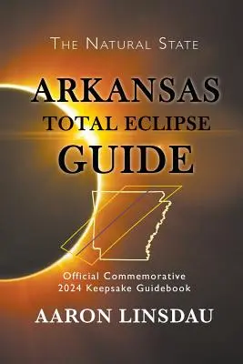 Ghidul eclipsei totale din Arkansas: Official Commemorative 2024 Keepsake Guidebook - Arkansas Total Eclipse Guide: Official Commemorative 2024 Keepsake Guidebook