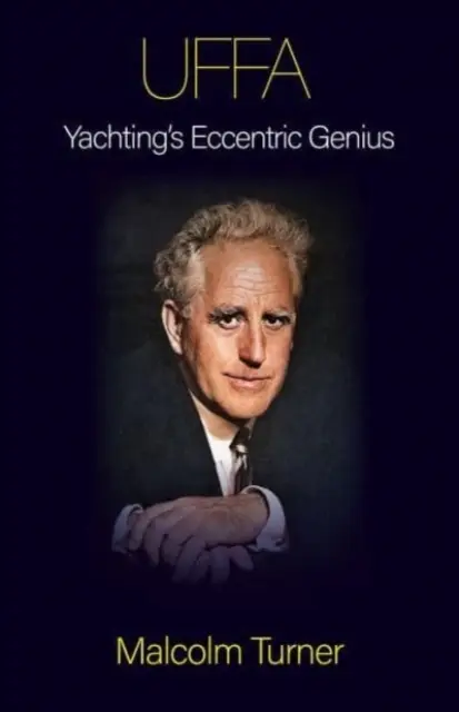 UFFA - Geniul excentric al yachtingului - UFFA - Yachting's Eccentric Genius