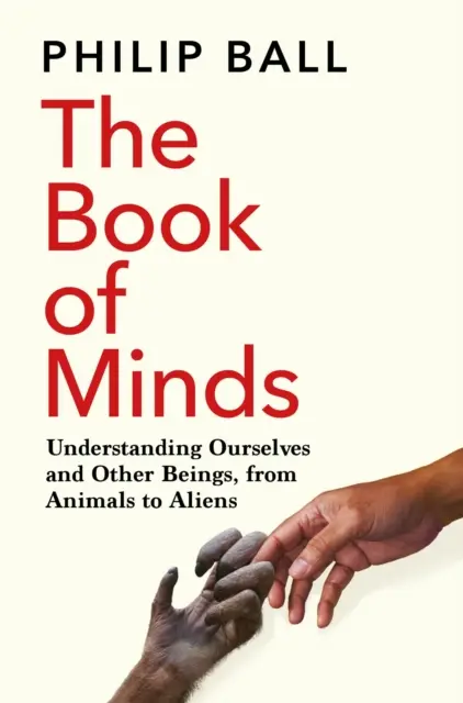 Book of Minds - Cum să ne înțelegem pe noi înșine și alte ființe, de la animale la extratereștri - Book of Minds - Understanding Ourselves and Other Beings, From Animals to Aliens