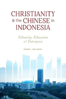 Creștinismul și chinezii din Indonezia - etnicitate, educație și întreprindere - Christianity and the Chinese in Indonesia - Ethnicity, Education and Enterprise