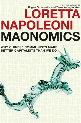 Maonomics: De ce comuniștii chinezi sunt capitaliști mai buni decât noi - Maonomics: Why Chinese Communists Make Better Capitalists Than We Do