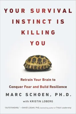 Instinctul tău de supraviețuire te omoară: Retrain Your Brain to Conquer Fear and Build Resilience (Reantrenează-ți creierul pentru a-ți învinge frica și a-ți dezvolta rezistența) - Your Survival Instinct Is Killing You: Retrain Your Brain to Conquer Fear and Build Resilience