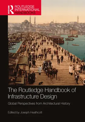 Manualul Routledge de proiectare a infrastructurii: Perspective globale din istoria arhitecturii - The Routledge Handbook of Infrastructure Design: Global Perspectives from Architectural History