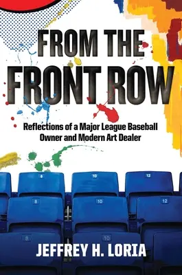 From the Front Row: Reflecții ale unui proprietar de baseball din Liga Majoră și dealer de artă modernă - From the Front Row: Reflections of a Major League Baseball Owner and Modern Art Dealer