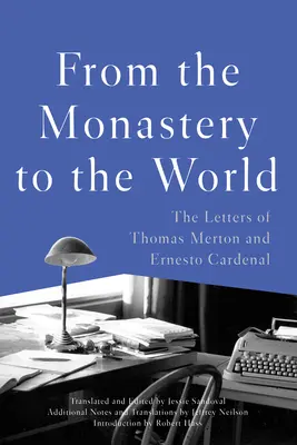 De la mănăstire la lume: Scrisorile lui Thomas Merton și Ernesto Cardenal - From the Monastery to the World: The Letters of Thomas Merton and Ernesto Cardenal