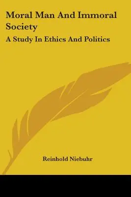 Omul Moral Și Societatea Imorală: Un studiu în etică și politică - Moral Man And Immoral Society: A Study In Ethics And Politics