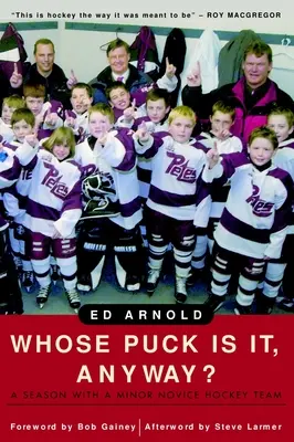 Whose Puck Is It, Anyway? Un sezon cu o echipă minoră de hochei pentru începători - Whose Puck Is It, Anyway?: A Season with a Minor Novice Hockey Team