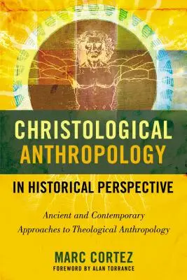 Antropologia hristologică în perspectivă istorică: Abordări antice și contemporane ale antropologiei teologice - Christological Anthropology in Historical Perspective: Ancient and Contemporary Approaches to Theological Anthropology