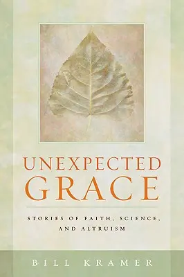 Grație neașteptată: Povești despre credință, știință și altruism - Unexpected Grace: Stories of Faith, Science, and Altruism