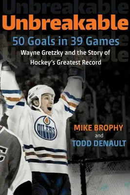 De neînvins: 50 de goluri în 39 de meciuri: Wayne Gretzky și povestea celui mai mare record al hocheiului - Unbreakable: 50 Goals in 39 Games: Wayne Gretzky and the Story of Hockey's Greatest Record