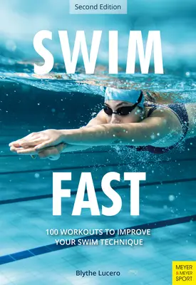 Înot rapid: 100 de antrenamente pentru a-ți îmbunătăți tehnica de înot - Swim Fast: 100 Workouts to Improve Your Swim Technique