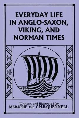 Everyday Life in Anglo-Saxon, Viking, and Norman Times (Black and White Edition) (Clasicii de ieri) - Everyday Life in Anglo-Saxon, Viking, and Norman Times (Black and White Edition) (Yesterday's Classics)