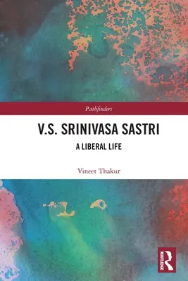 V.S. Srinivasa Sastri: o viață liberală - V.S. Srinivasa Sastri: A Liberal Life