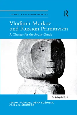 Vladimir Markov și primitivismul rusesc: O cartă pentru avangardă - Vladimir Markov and Russian Primitivism: A Charter for the Avant-Garde