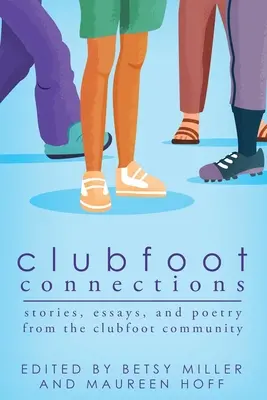 Conexiuni Clubfoot: Povestiri, eseuri și poezii din comunitatea Clubfoot - Clubfoot Connections: Stories, Essays, and Poetry from the Clubfoot Community