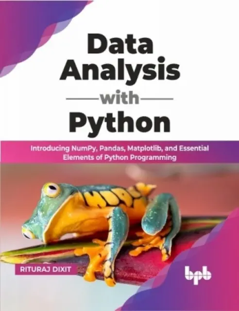 Analiza datelor cu Python - Introducere în NumPy, Pandas, Matplotlib și elemente esențiale ale programării Python - Data Analysis with Python - Introducing NumPy, Pandas, Matplotlib, and Essential Elements of Python Programming