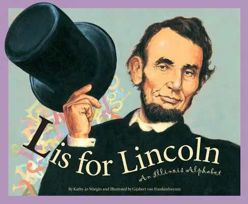 L de la Lincoln: Un alfabet Illinois - L Is for Lincoln: An Illinois Alphabet