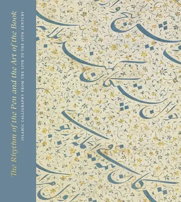 Ritmul stiloului și arta cărții: Caligrafia islamică din secolul al XIII-lea până în secolul al XIX-lea (Islamic Calligraphy from the 13th to the 19th Century) - The Rhythm of the Pen and the Art of the Book: Islamic Calligraphy from the 13th to the 19th Century