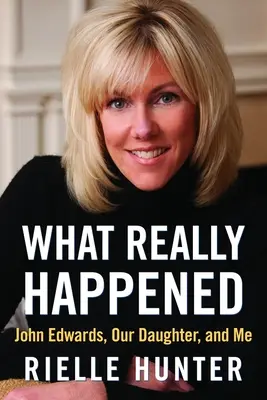 What Really Happened: John Edwards, fiica noastră și cu mine - What Really Happened: John Edwards, Our Daughter, and Me