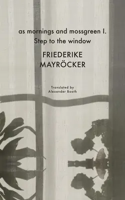 As Mornings and Mossgreen I. Step to the Window