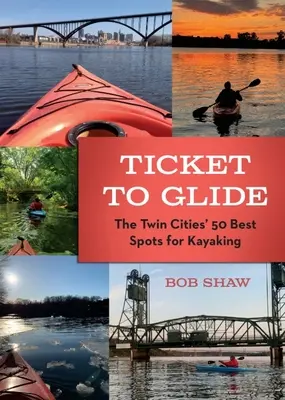 Ticket to Glide: Cele mai bune 50 de locuri din Twin Cities pentru caiac-canoe - Ticket to Glide: The Twin Cities' 50 Best Spots for Kayaking