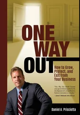 O singură cale de ieșire: Cum să-ți dezvolți, protejezi și ieși din afacerea ta - One Way Out: How to Grow, Protect, and Exit from Your Business
