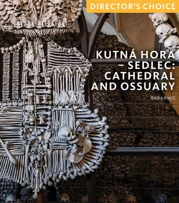 Kutn Hora: Biserica catedrală și osuarul Sedlec: Alegerea regizorului - Kutn Hora: Sedlec Cathedral Church and Ossuary: Director's Choice
