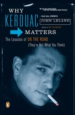 De ce contează Kerouac: Lecțiile de pe drum (nu sunt ceea ce crezi) - Why Kerouac Matters: The Lessons of on the Road (They're Not What You Think)