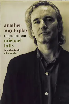 Un alt mod de a juca: Poeme 1960-2017 - Another Way to Play: Poems 1960-2017